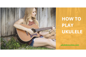 How to play ukulele