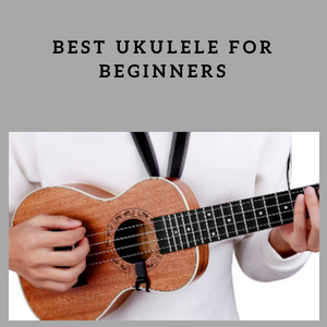best ukulele for beginners