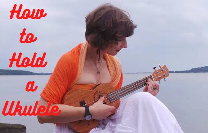 How To Hold A Ukulele 3 Ways For Beginners Ukuleles Review