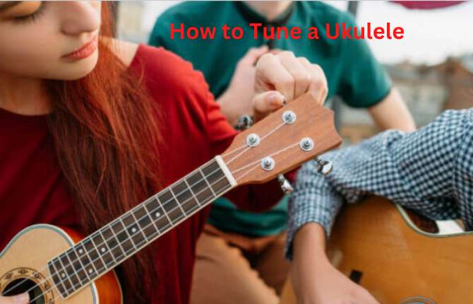 How to Tune a Ukulele