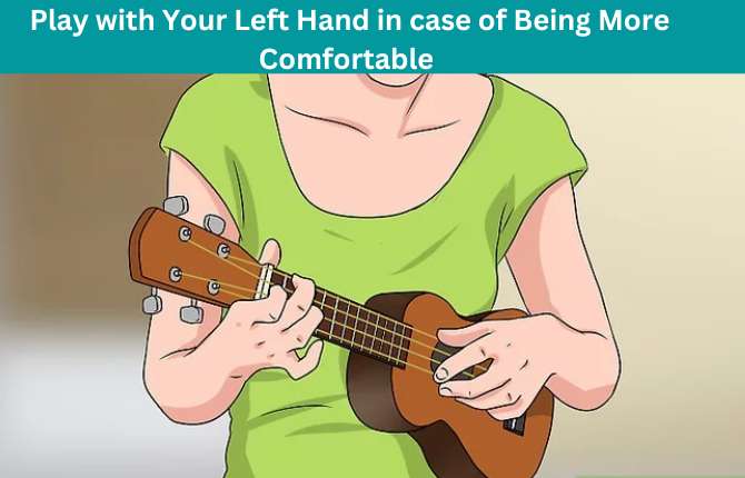 Play with your left hand