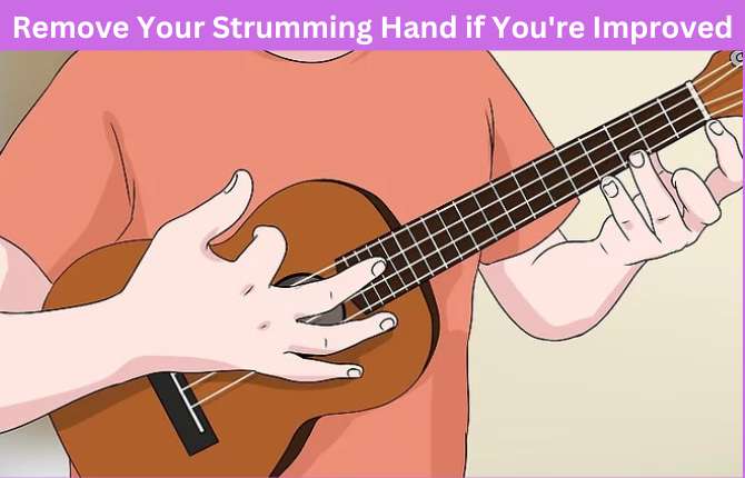 Remove your strumming hand