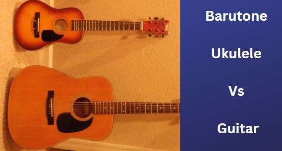 Baritone Ukulele Vs Guitar